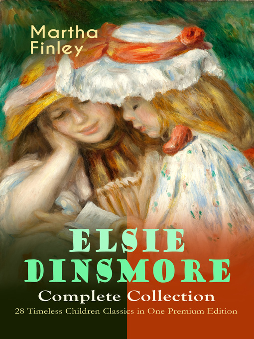Title details for Elsie Dinsmore Complete Collection – 28 Timeless Children Classics in One Premium Edition by Martha Finley - Wait list